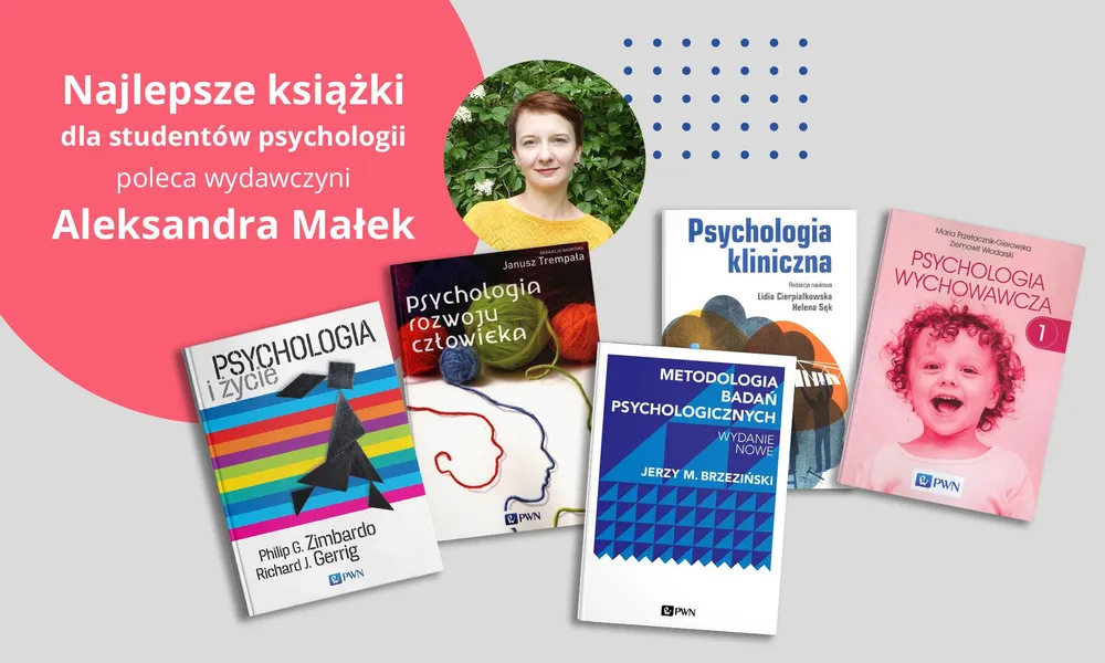 Najlepsze książki dla studentów psychologii poleca wydawczyni Aleksandra Małek