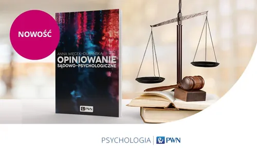 Wydawnictwo PWN poleca nowość: Opiniowanie sądowo-psychologiczne